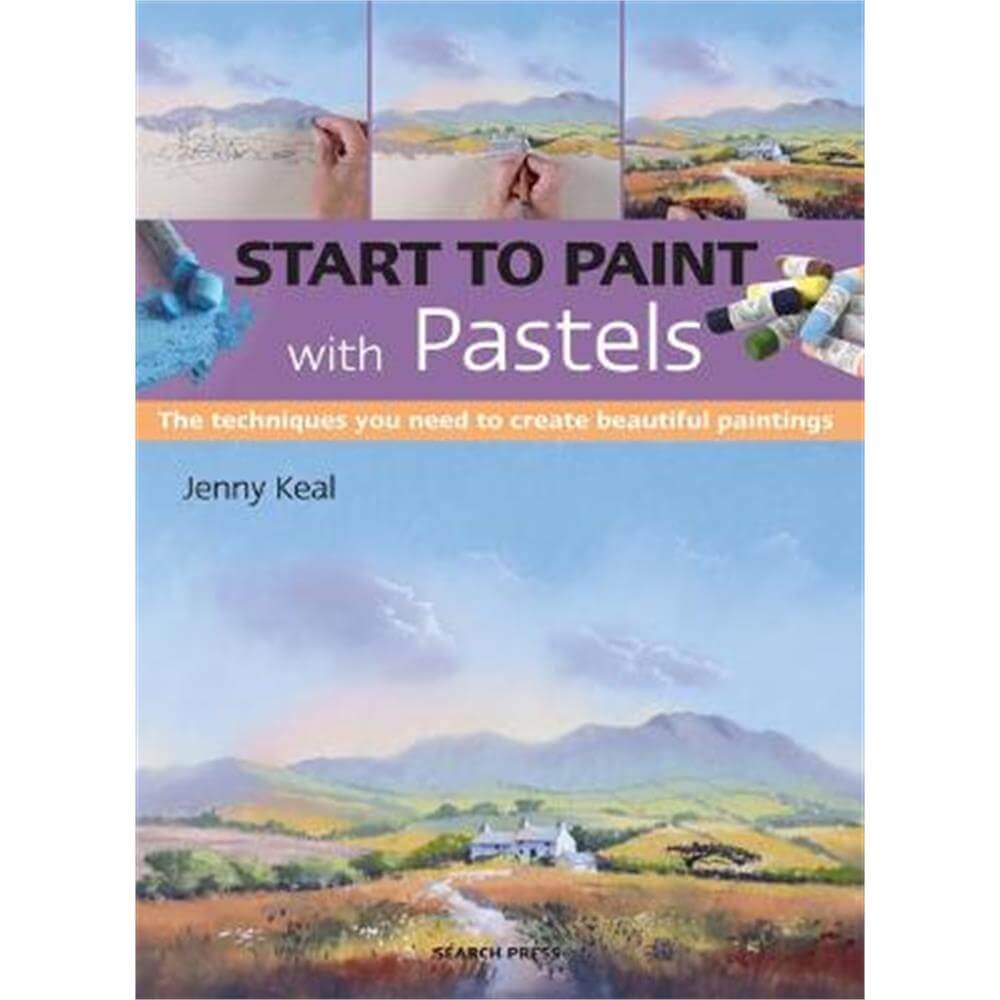Start to Paint with Pastels: The Techniques You Need to Create Beautiful Paintings (Paperback) - Jenny Keal